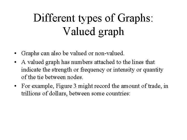 Different types of Graphs: Valued graph • Graphs can also be valued or non-valued.