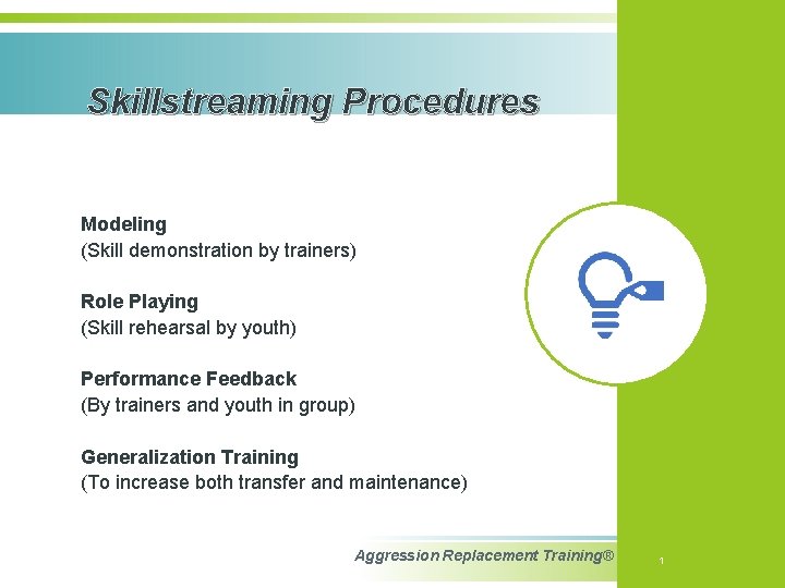 Skillstreaming Procedures Modeling (Skill demonstration by trainers) Role Playing (Skill rehearsal by youth) Performance