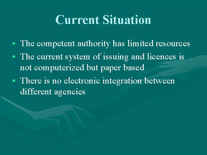 Current Situation • The competent authority has limited resources • The current system of