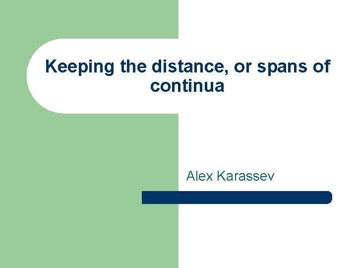 Keeping the distance, or spans of continua Alex Karassev 