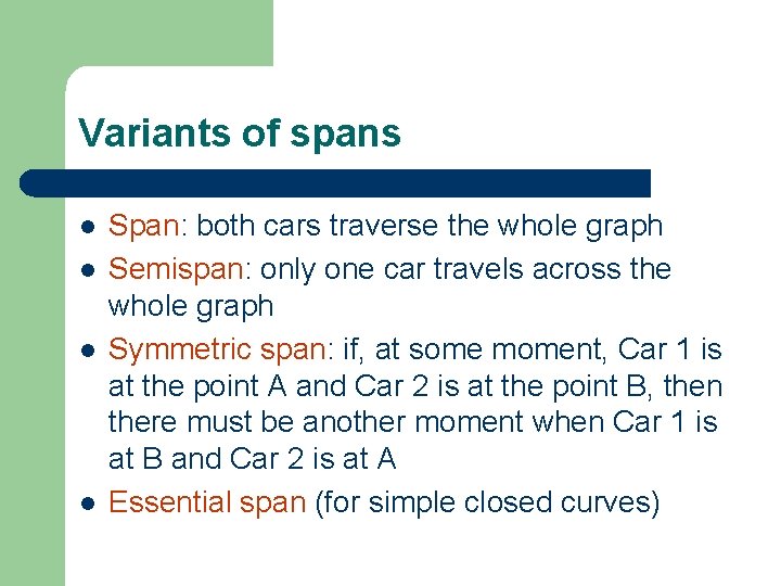 Variants of spans l l Span: both cars traverse the whole graph Semispan: only