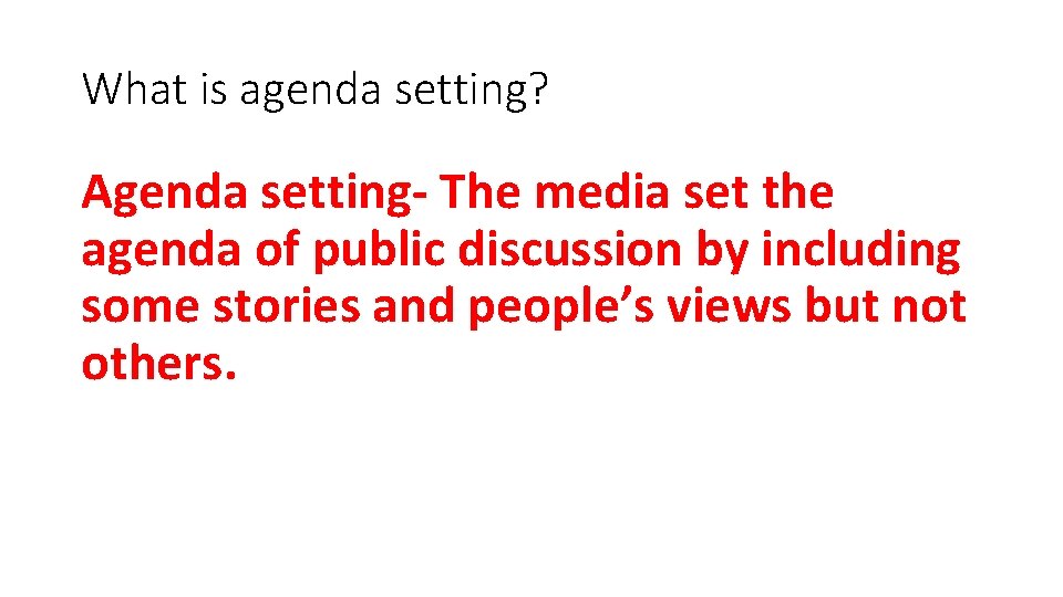 What is agenda setting? Agenda setting- The media set the agenda of public discussion