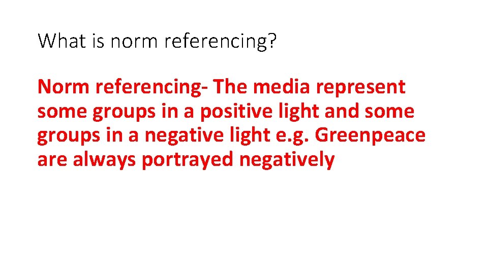 What is norm referencing? Norm referencing- The media represent some groups in a positive