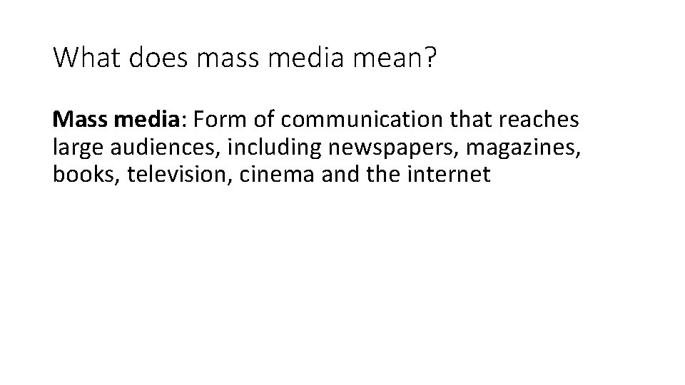 What does mass media mean? Mass media: Form of communication that reaches large audiences,