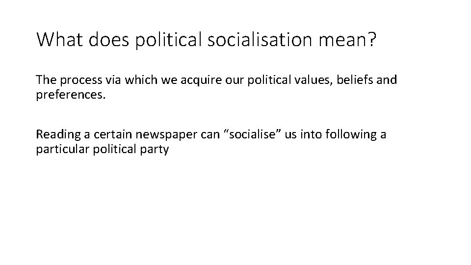 What does political socialisation mean? The process via which we acquire our political values,