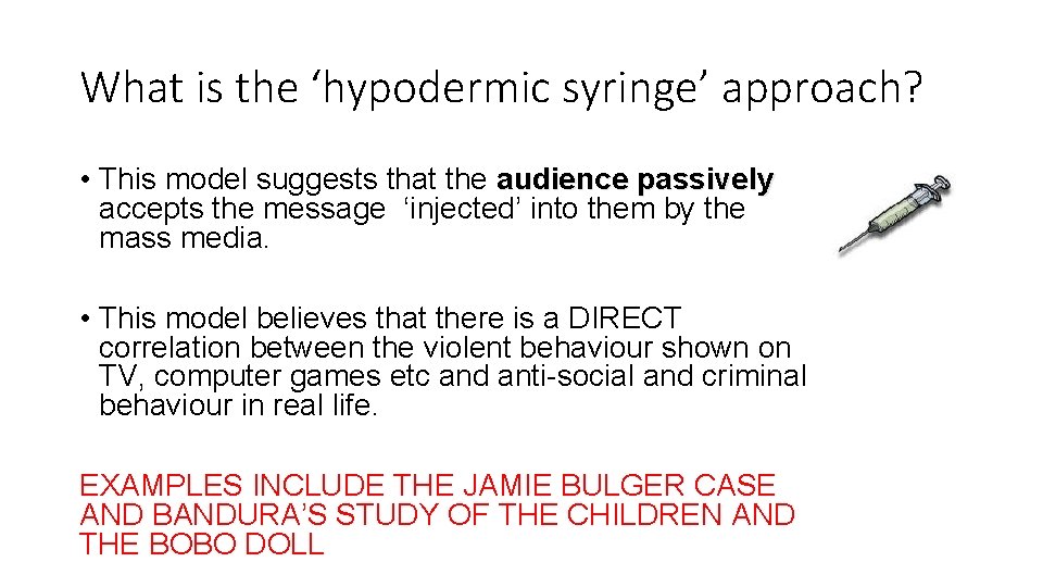 What is the ‘hypodermic syringe’ approach? • This model suggests that the audience passively