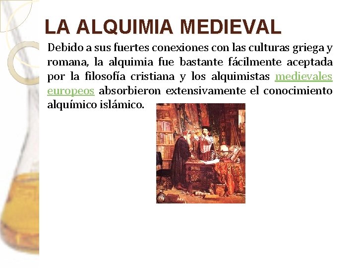 LA ALQUIMIA MEDIEVAL Debido a sus fuertes conexiones con las culturas griega y romana,