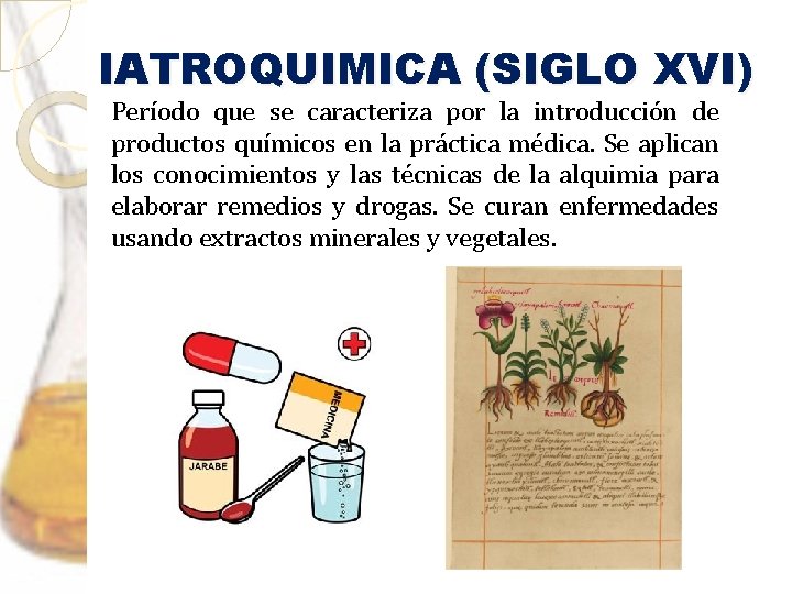 IATROQUIMICA (SIGLO XVI) Período que se caracteriza por la introducción de productos químicos en