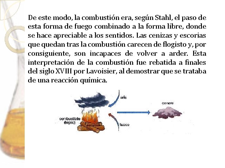 De este modo, la combustión era, según Stahl, el paso de esta forma de