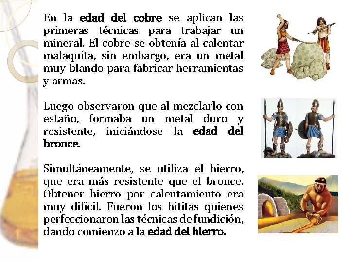 En la edad del cobre se aplican las primeras técnicas para trabajar un mineral.