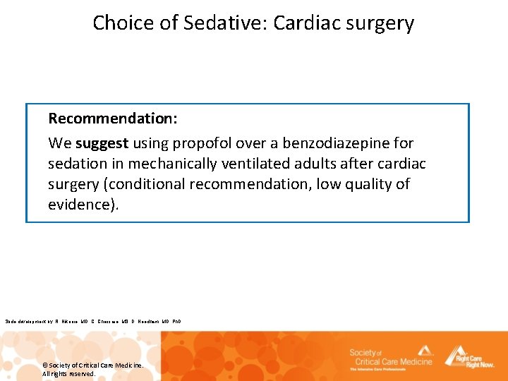 Choice of Sedative: Cardiac surgery Recommendation: We suggest using propofol over a benzodiazepine for