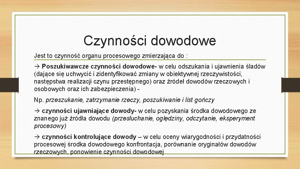 Czynności dowodowe Jest to czynność organu procesowego zmierzająca do : Poszukiwawcze czynności dowodowe- w