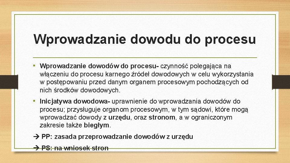 Wprowadzanie dowodu do procesu • Wprowadzanie dowodów do procesu- czynność polegająca na włączeniu do