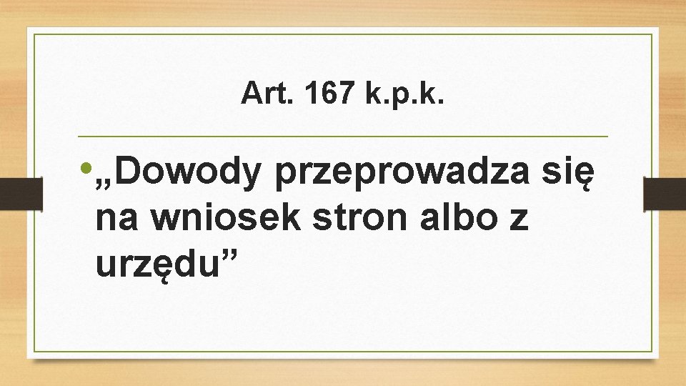 Art. 167 k. p. k. • „Dowody przeprowadza się na wniosek stron albo z