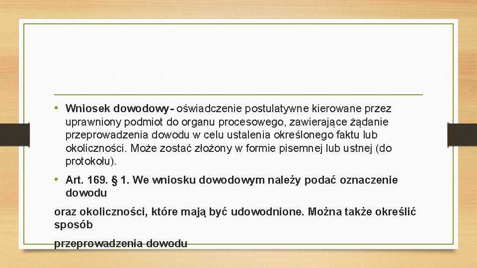  • Wniosek dowodowy- oświadczenie postulatywne kierowane przez uprawniony podmiot do organu procesowego, zawierające