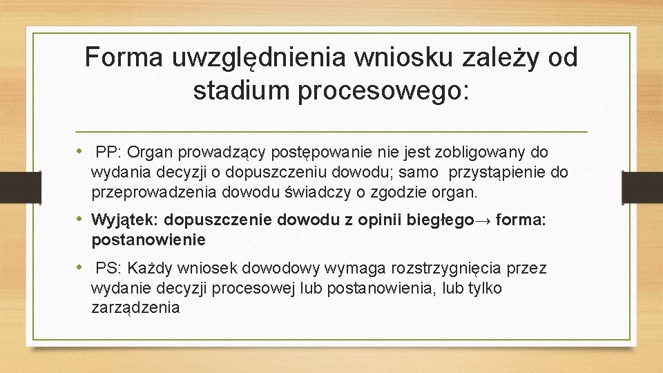 Forma uwzględnienia wniosku zależy od stadium procesowego: • PP: Organ prowadzący postępowanie jest zobligowany