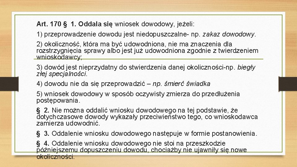 Art. 170 § 1. Oddala się wniosek dowodowy, jeżeli: 1) przeprowadzenie dowodu jest niedopuszczalne-