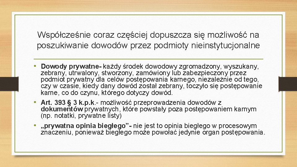 Współcześnie coraz częściej dopuszcza się możliwość na poszukiwanie dowodów przez podmioty nieinstytucjonalne • Dowody