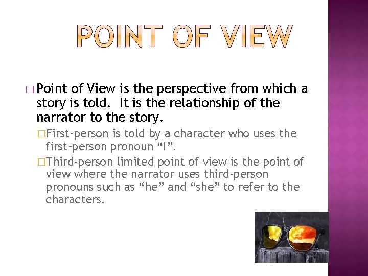 � Point of View is the perspective from which a story is told. It