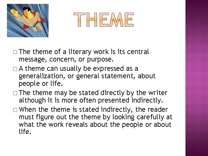 � The theme of a literary work is its central message, concern, or purpose.