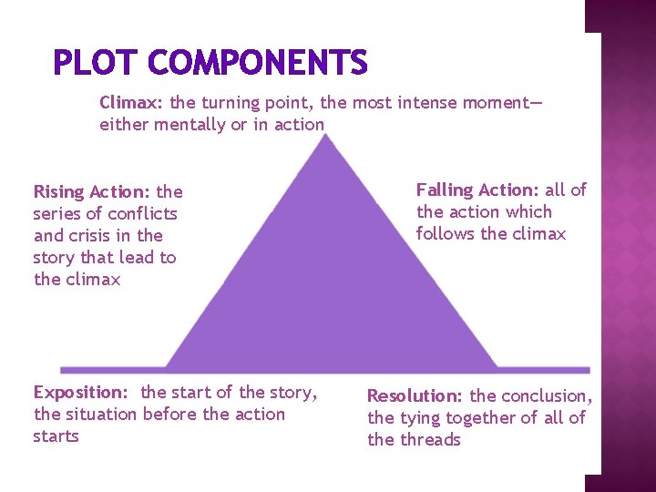 PLOT COMPONENTS Climax: the turning point, the most intense moment— either mentally or in