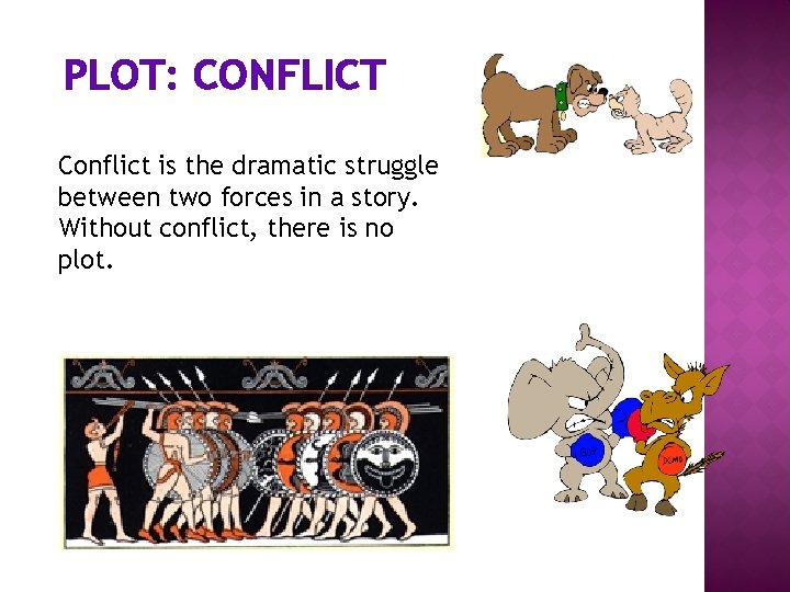 PLOT: CONFLICT Conflict is the dramatic struggle between two forces in a story. Without