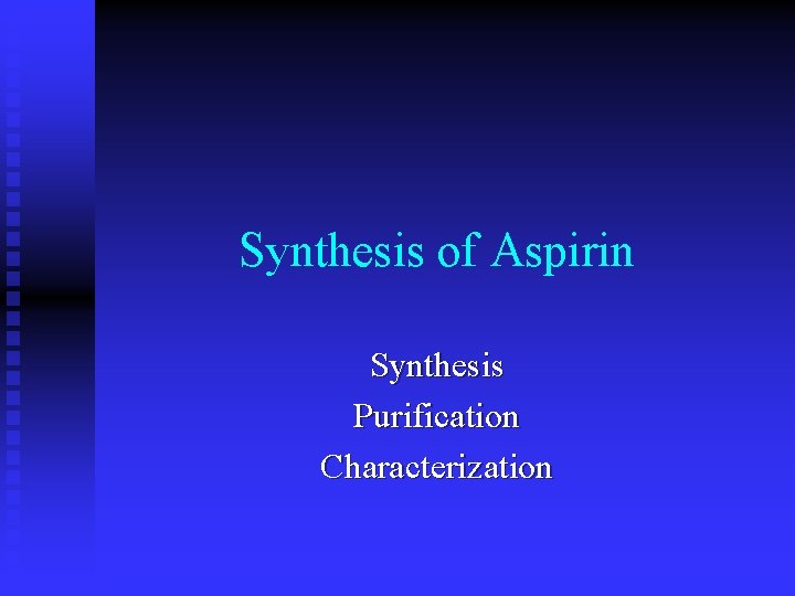 Synthesis of Aspirin Synthesis Purification Characterization 