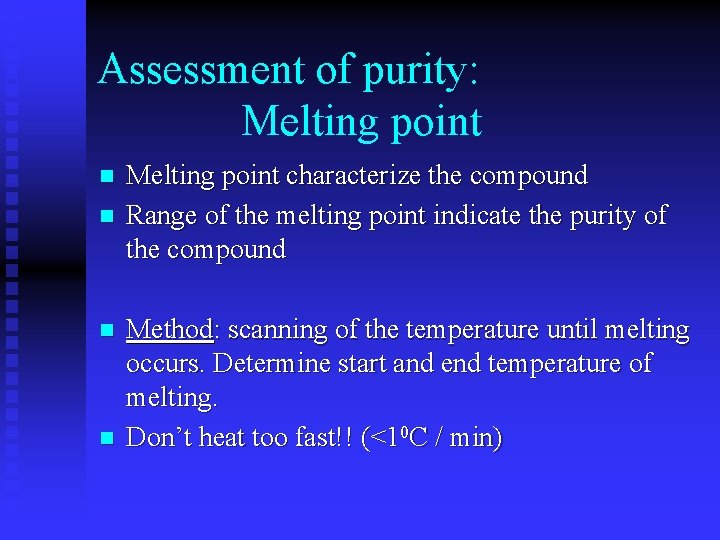 Assessment of purity: Melting point n n Melting point characterize the compound Range of