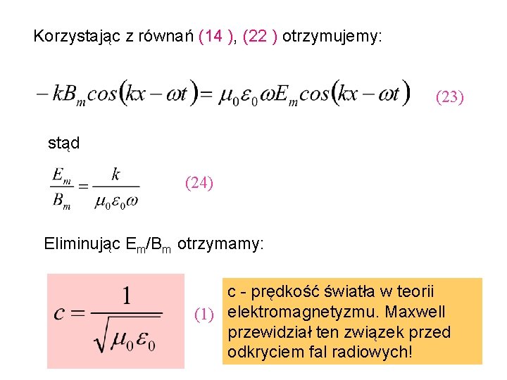 Korzystając z równań (14 ), (22 ) otrzymujemy: (23) stąd (24) Eliminując Em/Bm otrzymamy: