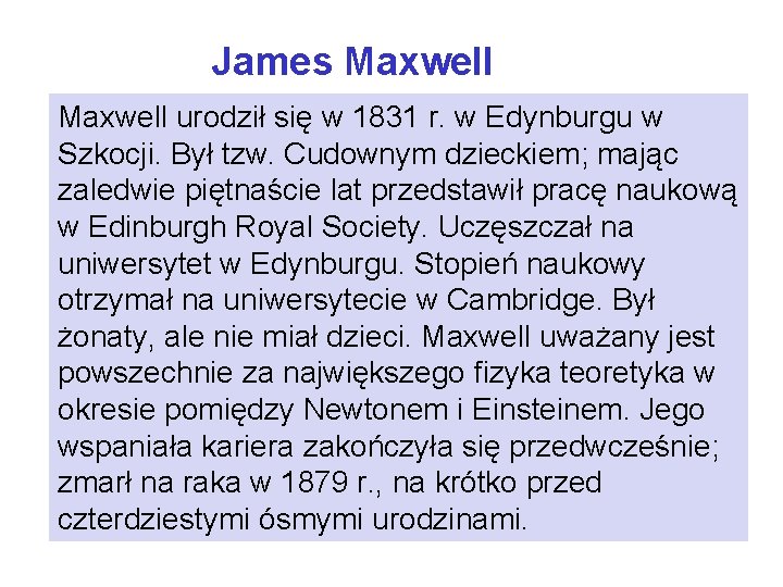 James Maxwell urodził się w 1831 r. w Edynburgu w Szkocji. Był tzw. Cudownym