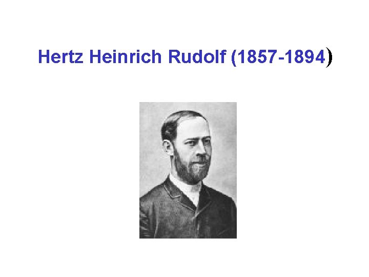 Hertz Heinrich Rudolf (1857 -1894) 
