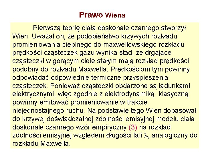 Prawo Wiena Pierwszą teorię ciała doskonale czarnego stworzył Wien. Uważał on, że podobieństwo krzywych