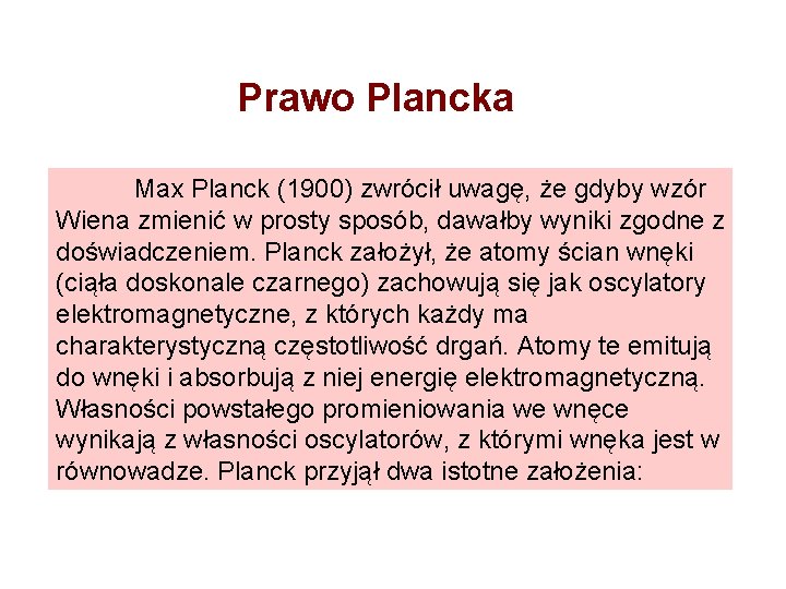 Prawo Plancka Max Planck (1900) zwrócił uwagę, że gdyby wzór Wiena zmienić w prosty