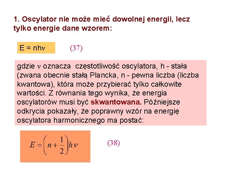 1. Oscylator nie może mieć dowolnej energii, lecz tylko energie dane wzorem: E =