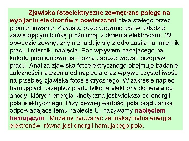 Zjawisko fotoelektryczne zewnętrzne polega na wybijaniu elektronów z powierzchni ciała stałego przez promieniowanie. Zjawisko