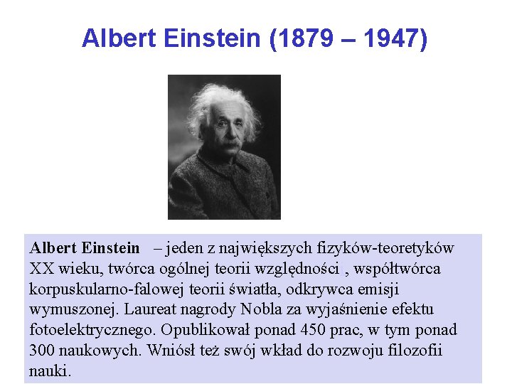 Albert Einstein (1879 – 1947) Albert Einstein – jeden z największych fizyków-teoretyków XX wieku,