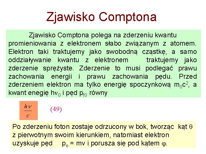 Zjawisko Comptona polega na zderzeniu kwantu promieniowania z elektronem słabo związanym z atomem. Elektron