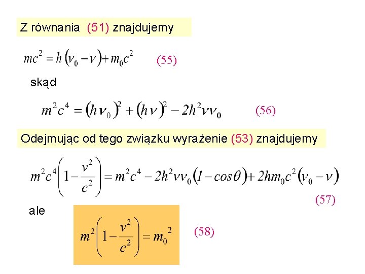 Z równania (51) znajdujemy (55) skąd (56) Odejmując od tego związku wyrażenie (53) znajdujemy