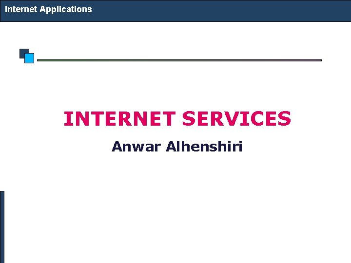 Internet Applications INTERNET SERVICES Anwar Alhenshiri 