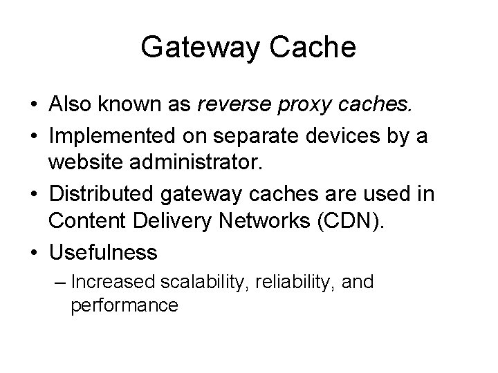 Gateway Cache • Also known as reverse proxy caches. • Implemented on separate devices