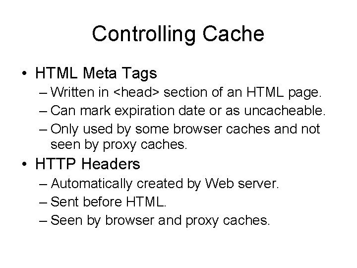 Controlling Cache • HTML Meta Tags – Written in <head> section of an HTML