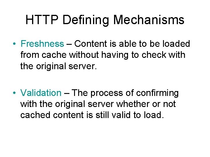 HTTP Defining Mechanisms • Freshness – Content is able to be loaded from cache