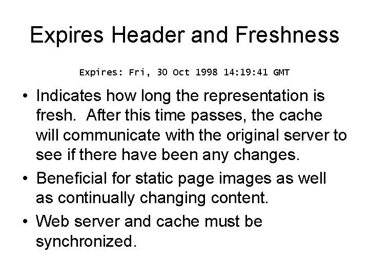 Expires Header and Freshness Expires: Fri, 30 Oct 1998 14: 19: 41 GMT •