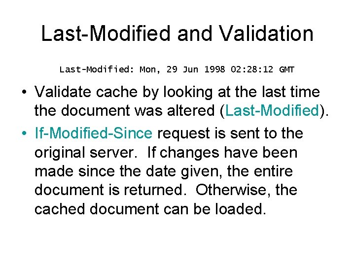 Last-Modified and Validation Last-Modified: Mon, 29 Jun 1998 02: 28: 12 GMT • Validate