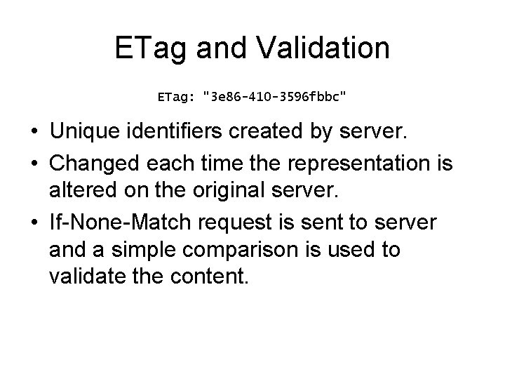 ETag and Validation ETag: "3 e 86 -410 -3596 fbbc" • Unique identifiers created