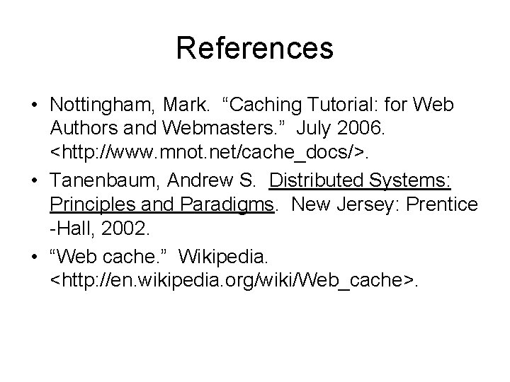 References • Nottingham, Mark. “Caching Tutorial: for Web Authors and Webmasters. ” July 2006.