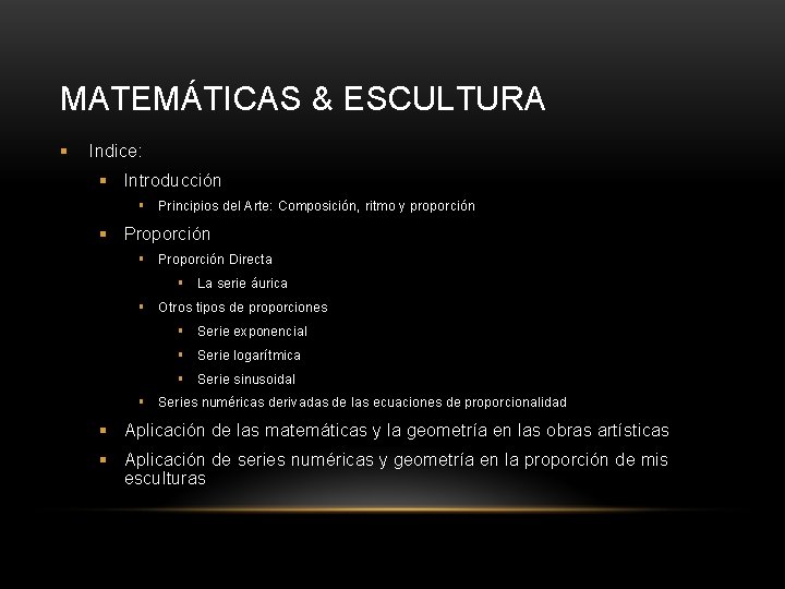 MATEMÁTICAS & ESCULTURA § Indice: § Introducción § Principios del Arte: Composición, ritmo y