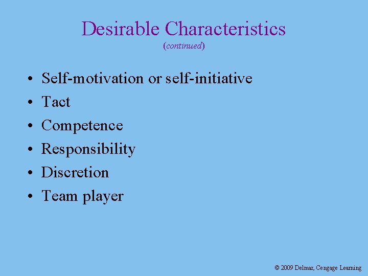 Desirable Characteristics (continued) • • • Self-motivation or self-initiative Tact Competence Responsibility Discretion Team