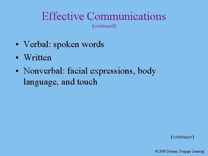Effective Communications (continued) • Verbal: spoken words • Written • Nonverbal: facial expressions, body
