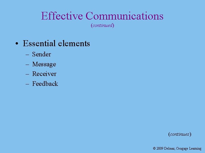 Effective Communications (continued) • Essential elements – – Sender Message Receiver Feedback (continues) ©